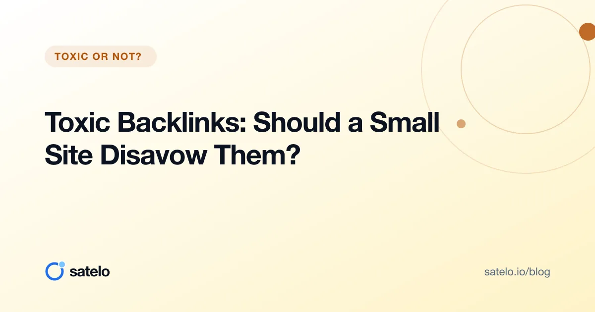 Toxic Backlinks: Should a Small Site Disavow Them?
