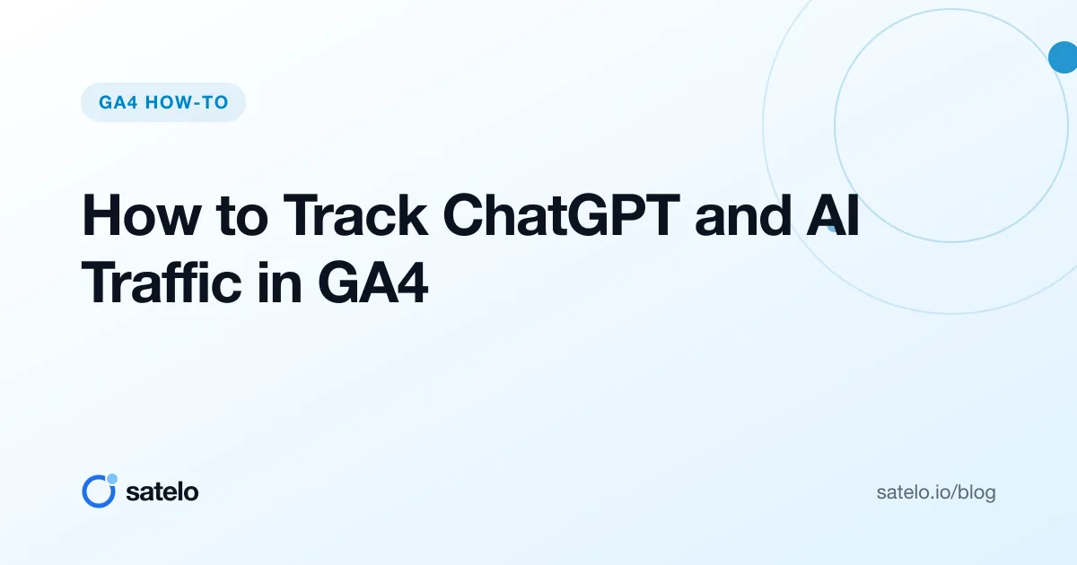 How to Track ChatGPT and AI Traffic in GA4
